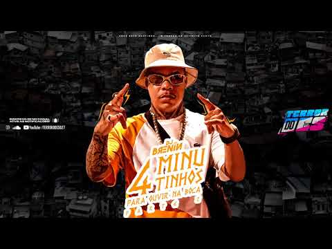 4 MINUTINHOS  SÓ PRA OUVIR NA BOCA PARTE 2 (DJ BRENIN) BEAT JHOW JHOW - TERROR DO ES 027
