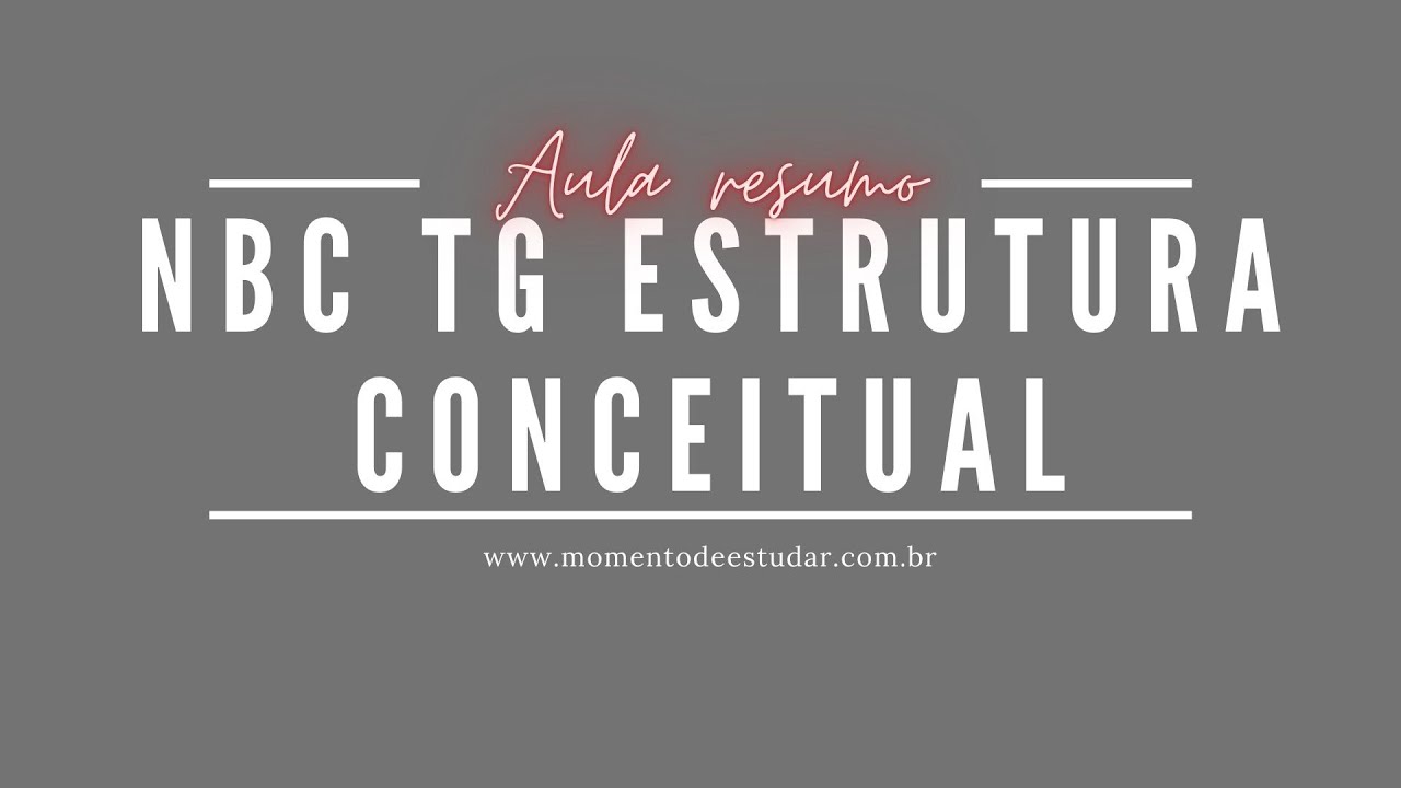 NBC TG Estrutura Conceitual (CPC 00) | Aula Resumo