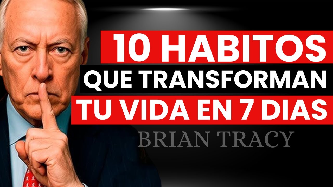 10 Hábitos Que Transforman Tu Vida En Solo 7 Días - Brian Tracy
