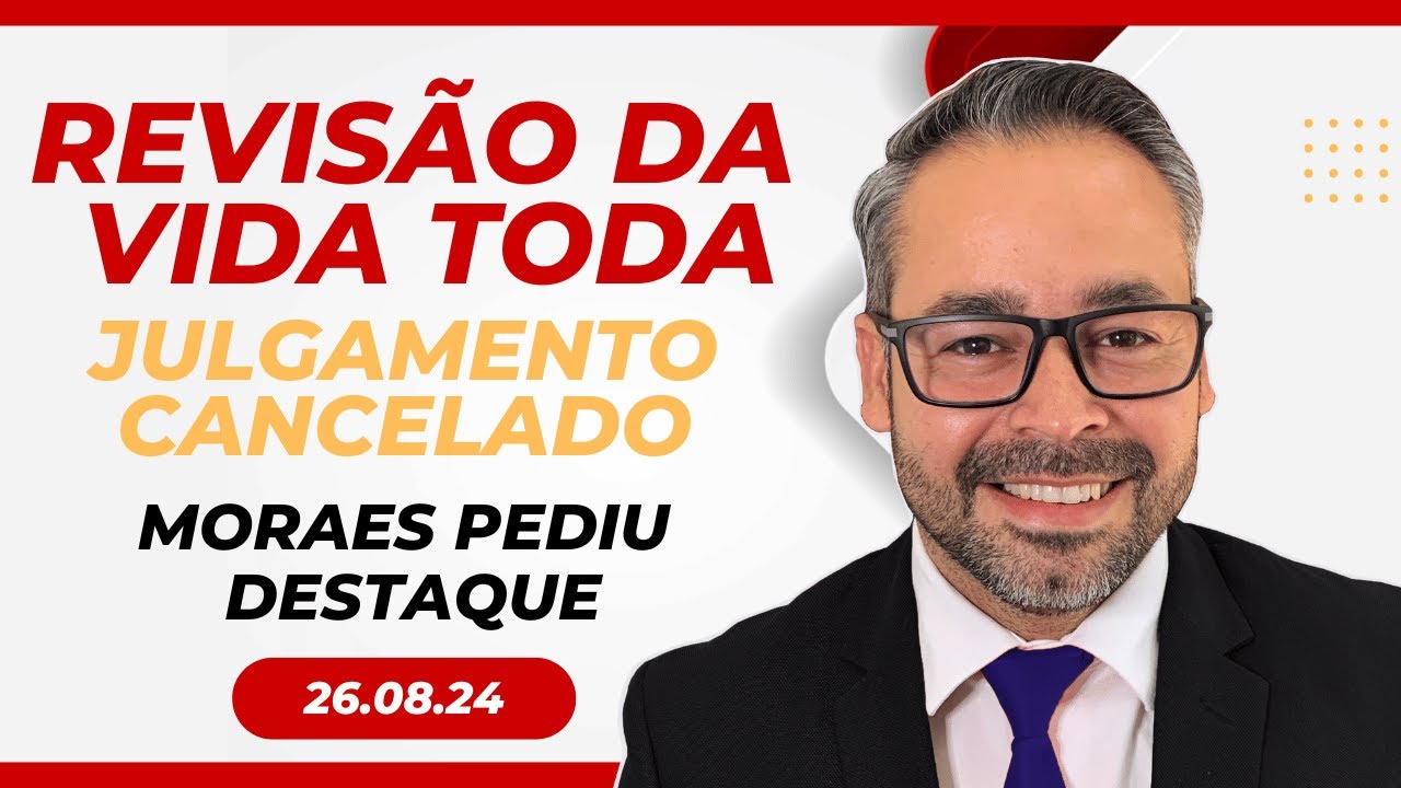 🚨 Revisão da Vida Toda – Pedido de destaque min. Alexandre de Moraes🚨