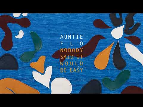 Auntie Flo -  Nobody Said It Would Be Easy