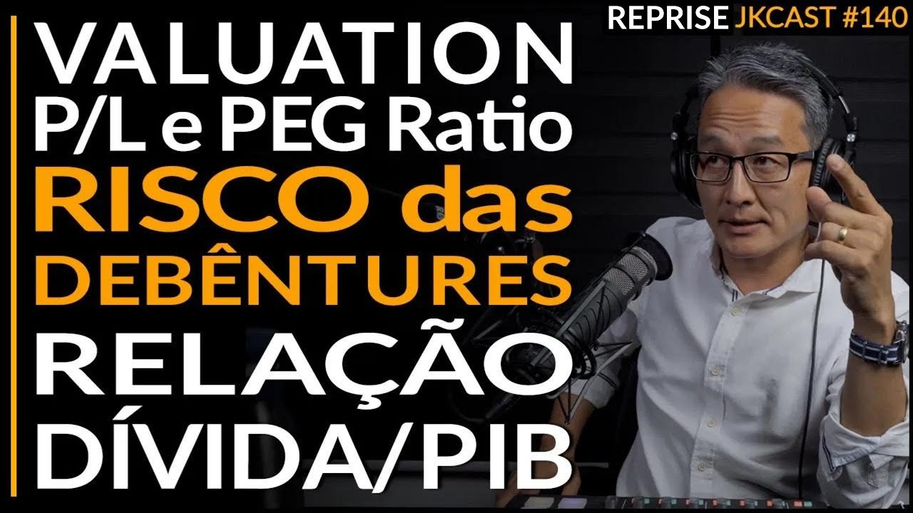 Valuation, P/L e PEG Ratio, Debêntures e Risco, Relação Dívida/PIB - JKCast #140