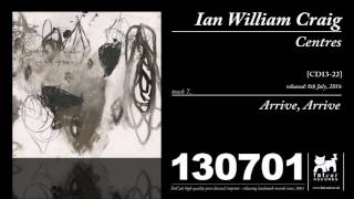 Ian William Craig - Arrive, Arrive (Centres)