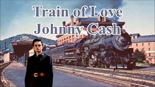 Train of Love Johnny Cash with Lyrics