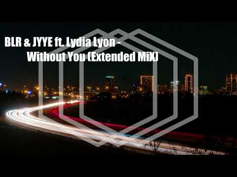 BLR & JYYE ft. Lydia Lyon - Without You (Extended MiX)