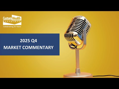 2025 Q4 Market Commentary | Custom Wealth Management