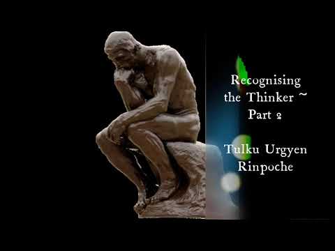 Tulku Urgyen Rinpoche - A Meditation on Recognising the Thinker (Part 2) - Dzogchen