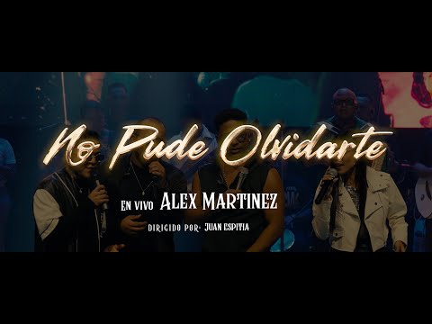 No pude olvidarte - Alex Martínez (En Vivo)