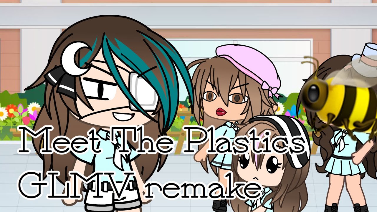 Meet The Plastics|GLMV remake
