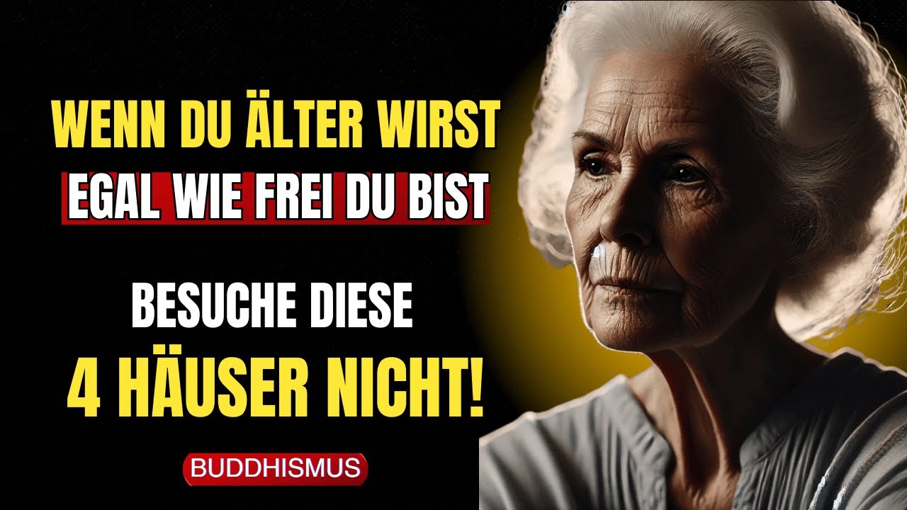 Wenn du älter wirst, egal wie frei du bist, besuche diese 4 Häuser nicht | Buddhistische Weisheit