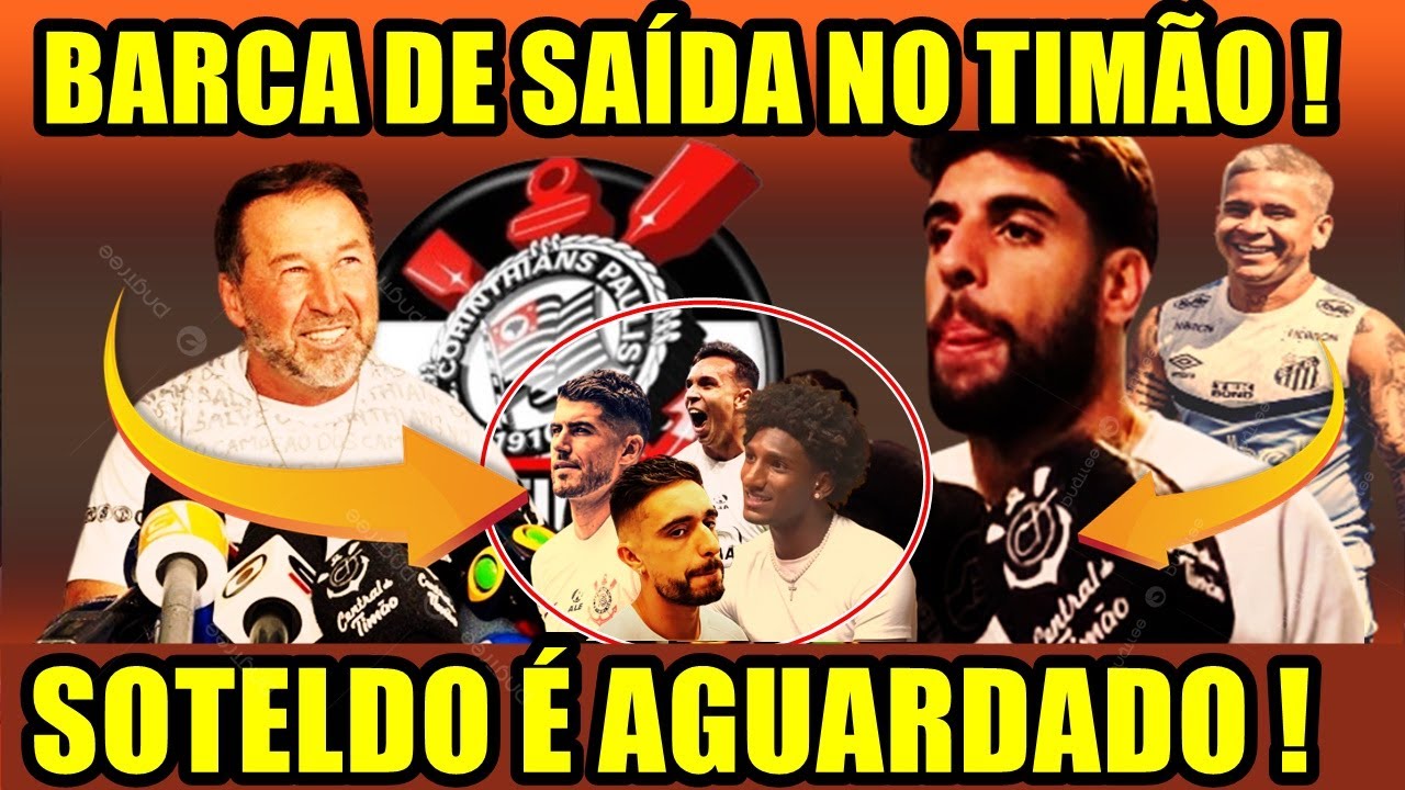 BARCA DE SAÍDA !  LISTA PEGA FIEL DE SURPRESA ! SOTELDO É AGUARDADO NO CORINTHIANS !