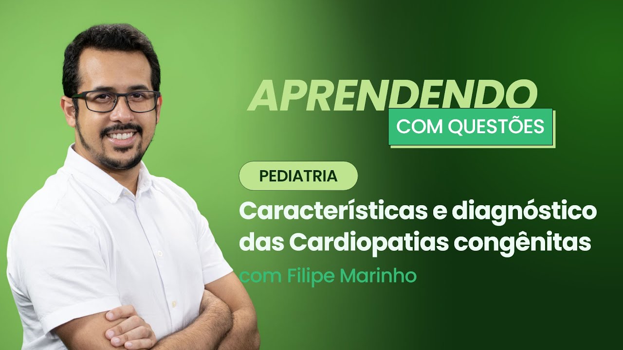 Série: Cardiopatias Congênitas - Persistência do Canal Arterial | Aprendendo com Questões: Pediatria
