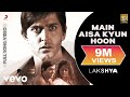 Main Aisa Kyun Hoon Full Video Lakshya Hrithik Roshan Preity Zinta Shaan Javed Akhtar