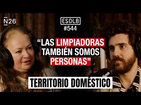 “Hacemos el Trabajo que Nadie Quiere Hacer” | Territorio Doméstico #ESDLB Cap.544