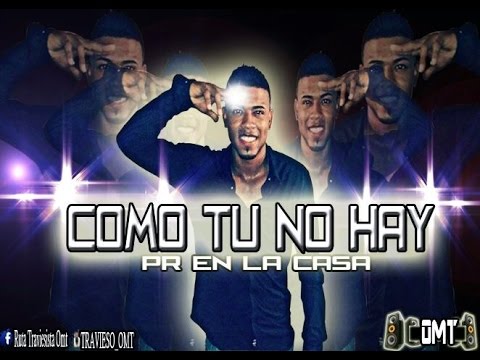 Como Tu No Hay - Pr En La Casa [Original] Travieso OMT 2015