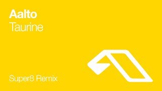 Aalto - Taurine (Super8 Remix) [2004]