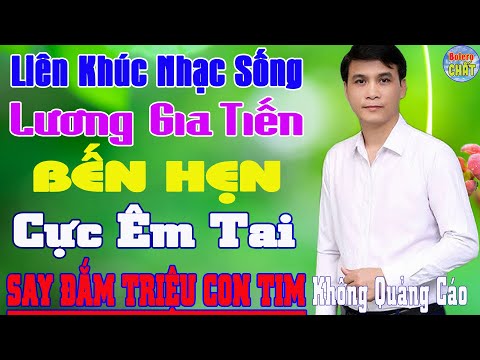 LK Nhạc Sống LƯƠNG GIA TIẾN Hay Nhất 2024➤LK BẾN HẸN Nghe CỰC ÊM TAI Say Đắm Triệu Con Tim