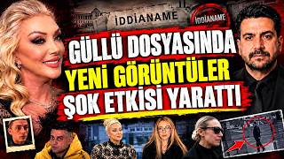 GÜLLÜ DOSYASINDA YENİ GÖRÜNTÜLER ŞOK ETKİSİ YARATTI..