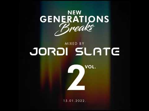 JORDI SLATE ( NEW GENERATIONS BREAKS ) 15 - 01 - 2022. VOL 2.