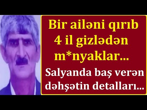 Ailəsini qırıb zirzəmidə qibləyə basdıran oğul və ata - Salyandakı dəhşətin detalları...