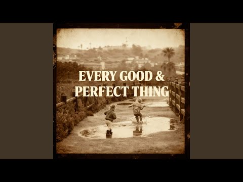 Every Good and Perfect Thing