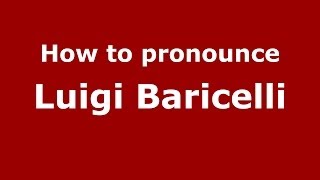 How to pronounce Luigi Baricelli