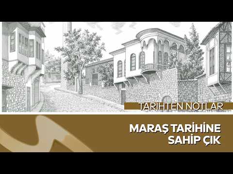 Maraş Tarihine Sahip Çık | Mehmet Işık ile Tarihten Notlar