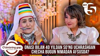Onasi bilan 40 yildan soʻng uchrashgan Checha bugun nimadan afsusda? | O'ZIMIZNING GAP