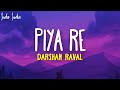 Darshan Raval - Piya Re (Lyrics)