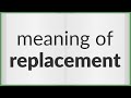 Replacement | meaning of Replacement
