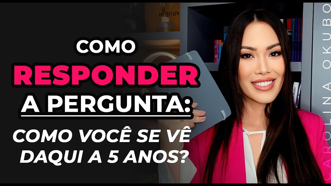PERGUNTAS E RESPOSTAS DA ENTREVISTA: Como você se vê daqui a 5 anos I Como passar na entrevista