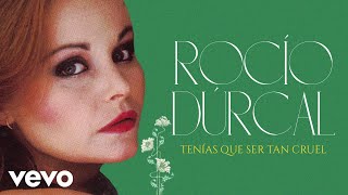 Rocío Dúrcal - Tenías Que Ser Tan Cruel (Cover Audio)