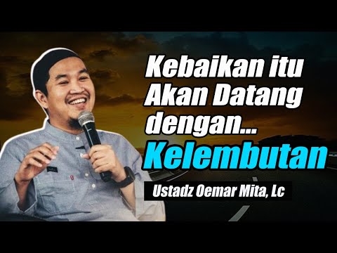 Kebaikan akan datang dari orang - orang yang lembut ~ Ustadz Oemar Mita, Lc Terbaru