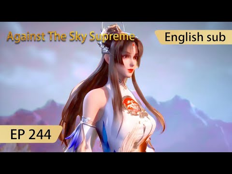 [Eng Sub] Against The Sky Supreme episode 244 highlights