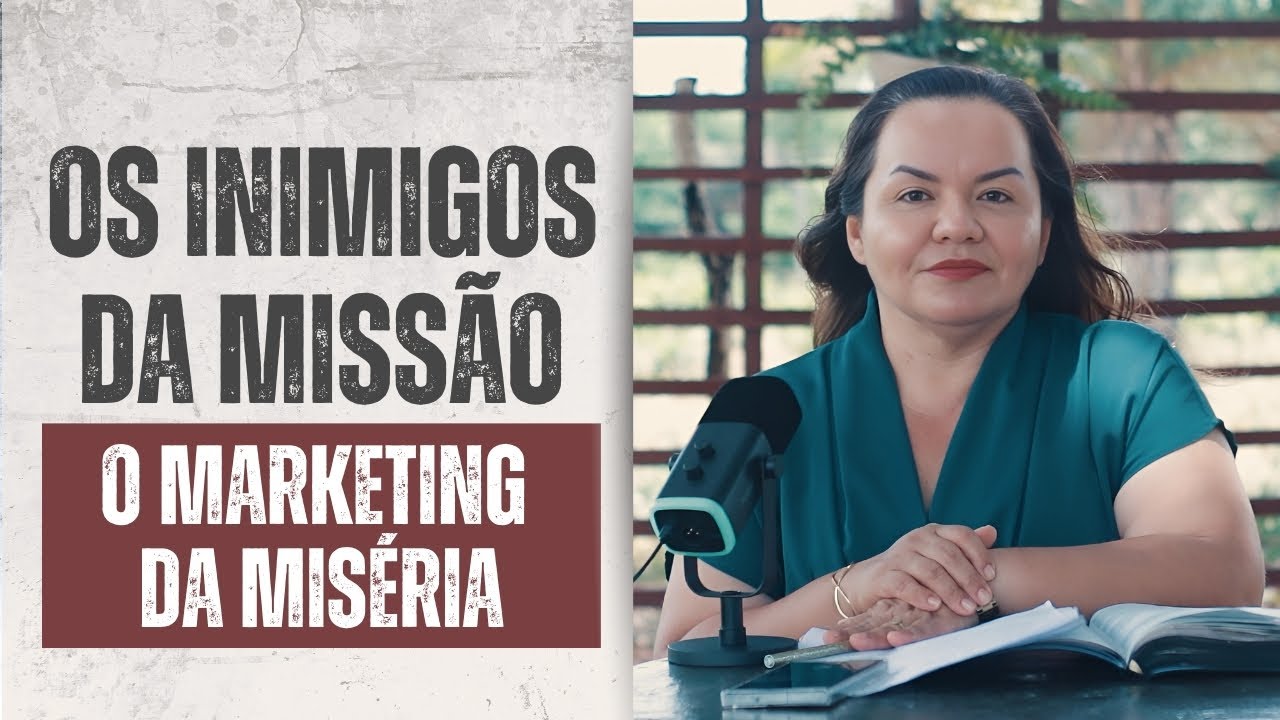 Os inimigo da Obra Missionária - O Marketing da Miséria