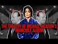 The Tragedy Of Michael Jackson S Invincible Album