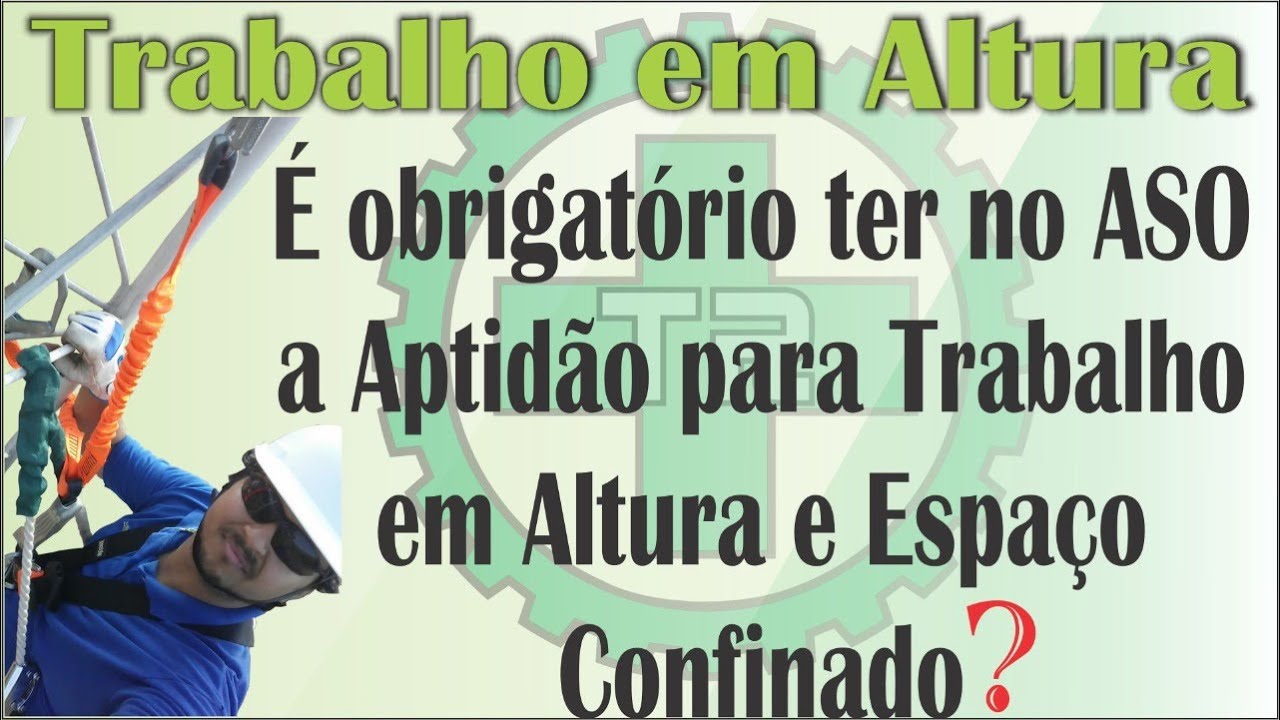 É obrigatório ter no ASO a Aptidão para Trabalho em Altura e Espaço Confinado?