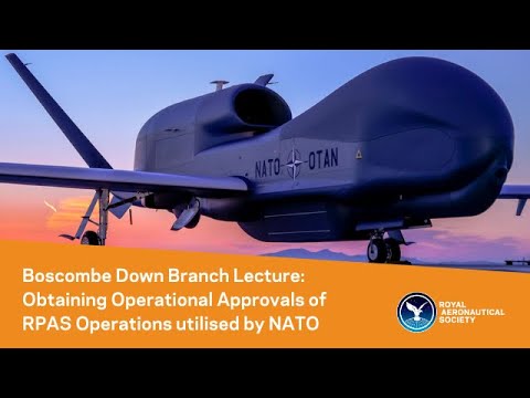 Boscombe Down Branch Lecture: Obtaining Operational Approvals of RPAS Operations utilised by NATO
