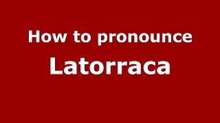 How to pronounce Latorraca