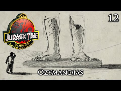 Jurassic Time's Hammond Memoir: 12 - Ozymandias