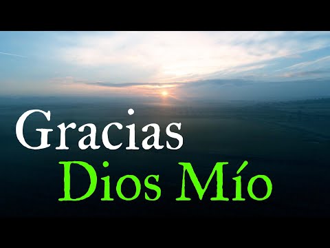 Por Todo Lo Que Me Das ¦ Gracias Dios Mío
