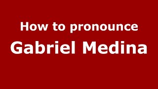 How to pronounce Gabriel Medina