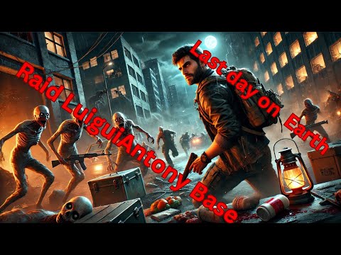 Last Day On Earth / Raid LuiguiAntony Base