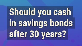 Should you cash in savings bonds after 30 years?