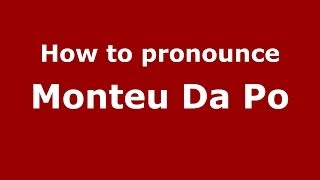 How to pronounce Monteu Da Po