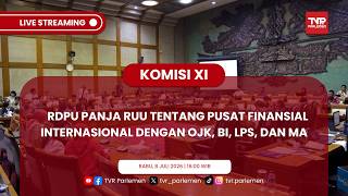 KOMISI XI DPR RI - RDPU PANJA RUU TENTANG PUSAT FINANSIAL INTERNASIONAL DENGAN OJK, BI, LPS, DAN MA