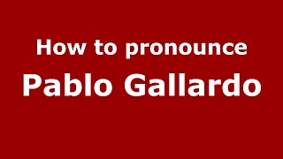 How to pronounce Pablo Gallardo
