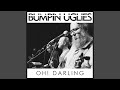 Oh! Darling - Bumpin Uglies - Topic Oh! Darling