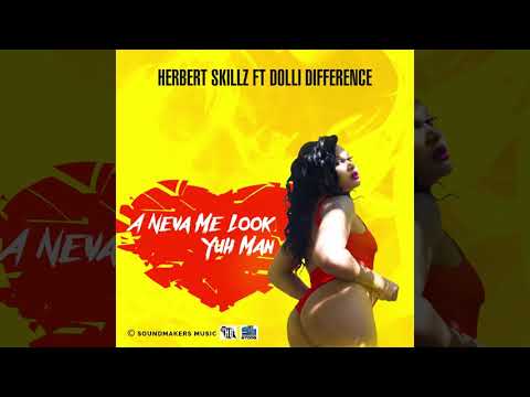 Herbert Skillz Ft Dolli Difference - A Neva Me Look Yuh Man ( Official Audio )
