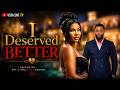 I DESERVE BETTER CHIKE DANIELS SARIAN MARTIN LATEST 2026 NIGERIAN MOVIE